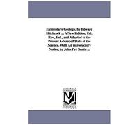 Elementary Geology. By Edward Hitchcock ... A New Edition, Ed., Rev., Enl., And Adapted To The Present Advanced State Of The Science. With An Introduc