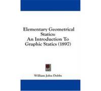 Elementary Geometrical Statics: An Introduction to Graphic Statics (1897) Dobbs, William John (Auteur)