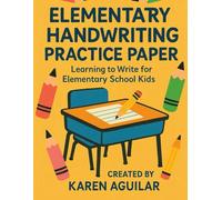ELEMENTARY HANDWRITING PRACTICE PAPER: LEARNING TO WRITE FOR ELEMENTARY SCHOOL KIDS