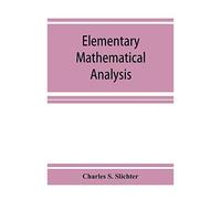 Elementary Mathematical Analysis; A Text Book For First Year College Students