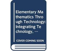 Elementary Mathematics Through Technology: Integrating Technology, Mathematical Content and Pedagogy