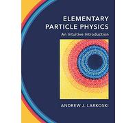 Elementary Particle Physics: An Intuitive Introduction