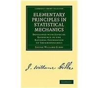 Elementary Principles in Statistical Mechanics: Developed with Especial Reference to the Rational Foundation of Thermodynamics Gibbs, Josiah Willard (Auteur)