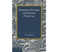 Elementary Principles of the Roman Private Law by W. W. Buckland W. W. Buckland (Auteur)