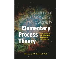 Elementary Process Theory: Introduction and application to repulsive gravity: Final edition of the dissertation with almost the same title