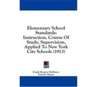 Elementary School Standards: Instruction, Course of Study, Supervision, Applied to New York City Schools (1913) McMurry, Frank Morton (Auteur)