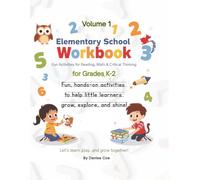 Elementary School Workbook Volume 1: Fun Activities for Reading, Math & Critical Thinking for Grades K-2