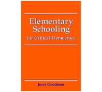 Elementary Schooling For Critical Democracy