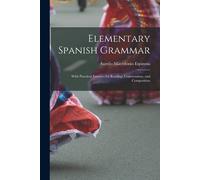 Elementary Spanish Grammar: With Practical Exercies For Reading, Conversation, And Composition
