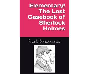 Elementary! The Lost Casebook of Sherlock Holmes