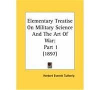 Elementary Treatise on Military Science and the Art of War: Part 1 (1897) Tutherly, Herbert Everett (Auteur)