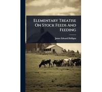 Elementary Treatise On Stock Feeds And Feeding