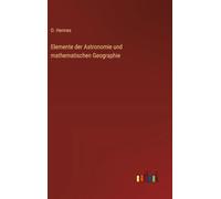 Elemente der Astronomie und mathematischen Geographie