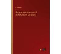 Elemente Der Astronomie Und Mathematischen Geographie