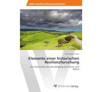 Elemente einer historischen Resilienzforschung: Zur Geschichte der Bewältigung von Krisen und Nöten
