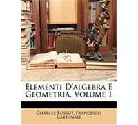 Elementi D'Algebra E Geometria, Volume 1 Bossut, Charles, Cardinali, Francesco (Auteur)
