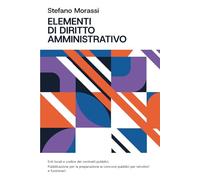 Elementi di diritto amministrativo, enti locali e codice dei contratti pubblici: Pubblicazione per la preparazione ai concorsi pubblici per istruttori e funzionari