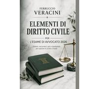 Elementi di Diritto Civile per l'Esame di Avvocato 2026: Manuale pratico con schemi, casi reali, oltre 90 quiz commentati e simulazioni di parere e atto giudiziario per superare scritto e orale