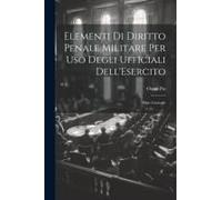 Elementi Di Diritto Penale Militare Per Uso Degli Ufficiali Dell'esercito