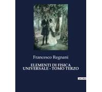 Elementi Di Fisica Universale - Tomo Terzo