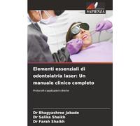 Elementi essenziali di odontoiatria laser: Un manuale clinico completo: Protocolli e applicazioni cliniche