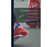 Elementos De Español: An Elementary Spanish Grammar For Schools And Colleges
