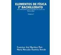 Elementos De Física 2º Bachillerato Con Orientaciones Para La Prueba De Acceso A La Universidad (Volumen I)