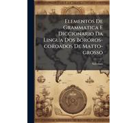 Elementos De Grammatica E Diccionario Da Lingua Dos BorÃ3ros-coroados De Matto-grosso