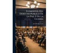 Elementos Del Derecho Publico De La Paz, Y De La Guerra
