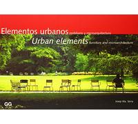 Elementos Urbanos = Urban Elements: Mobiliario Y Microarquitectura = Furniture and Microarchitecture