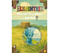 Elementrix: Why Do I Cry When I Am Sad?