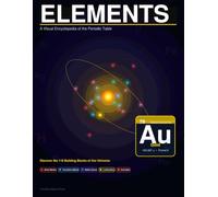 ELEMENTS: A Visual Encyclopedia of the Periodic Table