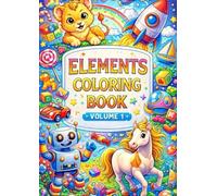 Elements Coloring Book - Volume 1: Fun and Creative Coloring Pages with Cars, Animals, Robots, Toys, and Everyday