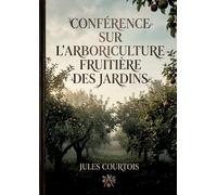 ELEMENTS D ARBORICULTURE FRUITIERE: UN GUIDE PRATIQUE POUR L ARBOR
