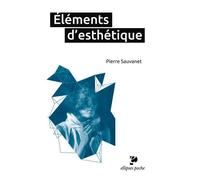 Éléments d’esthétique - Pierre Sauvanet - Ellipses - broché - Essai