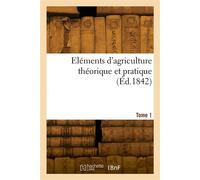 Eléments d'agriculture théorique et pratique. Tome 1 - Collectif - Hachette Bnf - broché - Livre