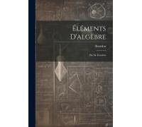 Éléments D'algèbre: Par M. Bourdon