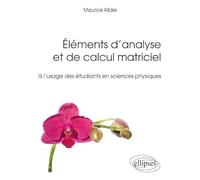 Eléments D'analyse Et De Calcul Matriciel À L'usage Des Étudiants En Sciences Physiques