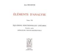 Eléments d'analyse: Tome 7, Equations fonctionnelles linéaires Première partie : Opérateurs pseudo-différentiels