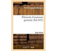 Éléments d'anatomie générale, 3e édition Pierre Auguste Béclard (Auteur)