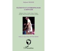 Eléments d'anthropologie gabonaise: Méthode, Collecte, Oralité, Cuisine, Portage, Interdits, Bwiti, Esclavage, Sorcellerie, Parenté