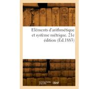 Eléments d'arithmétique et système métrique. 21e édition (Éd.1883)