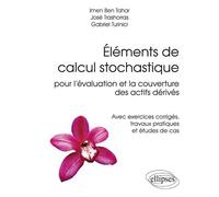 Éléments de calcul stochastique pour l’évaluation et la couverture des actifs dérivés - Avec exercices corrigés, travaux pratiques et études de cas Exercices corrigés - Tahar Ben - Ellipses - broché -