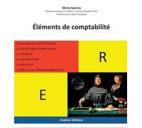 Éléments de comptabilité: Comprendre la Partie Double, les écritures comptables. Bâtir Le Bilan et le Compte de Résultat.