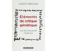 Eléments de critique génétique. Lire les manuscrits modernes