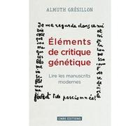 Eléments de critique génétique. Lire les manuscrits modernes Almuth Grésillon (Auteur)