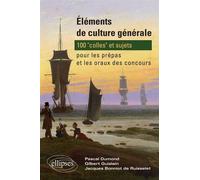 Éléments de culture générale - 100 'colles' et sujets pour les prépas et les oraux des concours - Pascal Dumont - Ellipses - Livre