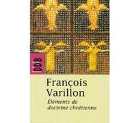 Eléments de doctrine chrétienne François Varillon (Auteur)