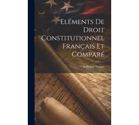 Eléments De Droit Constitutionnel Français Et Comparé