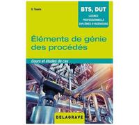 Eléments De Génie Des Procédés - Cours Et Études De Cas Bts, Dut, Licence Professionnelle, Diplômes D'ingénieurs
